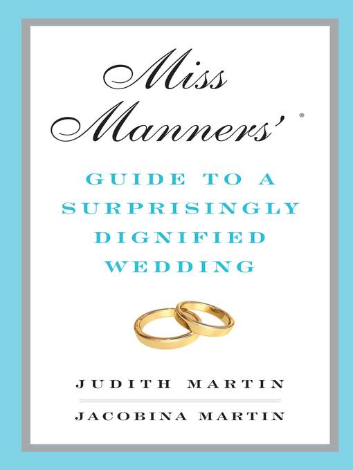 Title details for Miss Manners' Guide to a Surprisingly Dignified Wedding by Jacobina Martin - Available